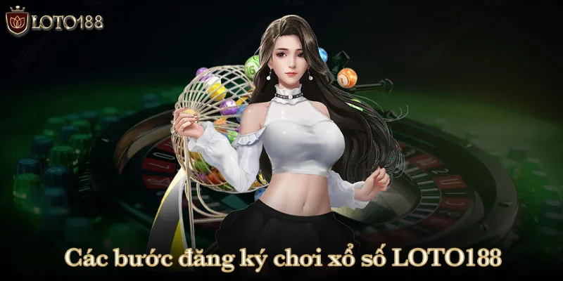 Các bước đăng ký chơi xổ số LOTO188